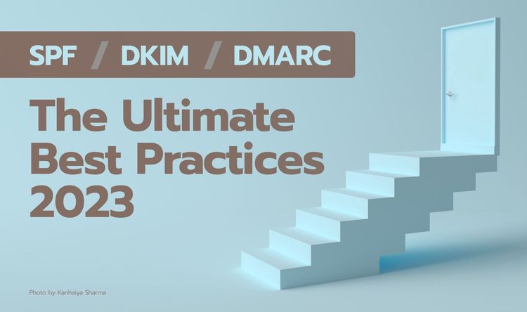 The Ultimate SPF / DKIM / DMARC Best Practices 2023